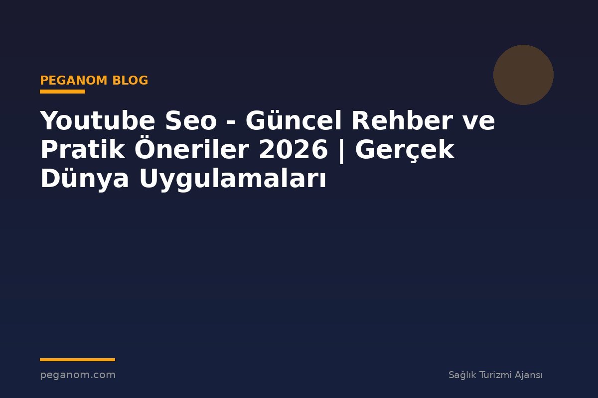 Youtube Seo - Güncel Rehber ve Pratik Öneriler 2026 | Gerçek Dünya Uygulamaları