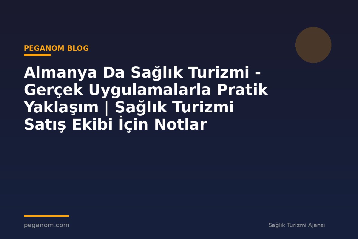 Almanya Da Sağlık Turizmi - Gerçek Uygulamalarla Pratik Yaklaşım | Sağlık Turizmi Satış Ekibi İçin Notlar