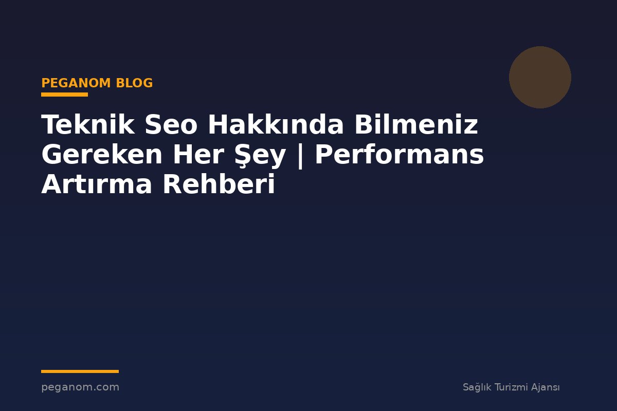 Teknik Seo Hakkında Bilmeniz Gereken Her Şey | Performans Artırma Rehberi
