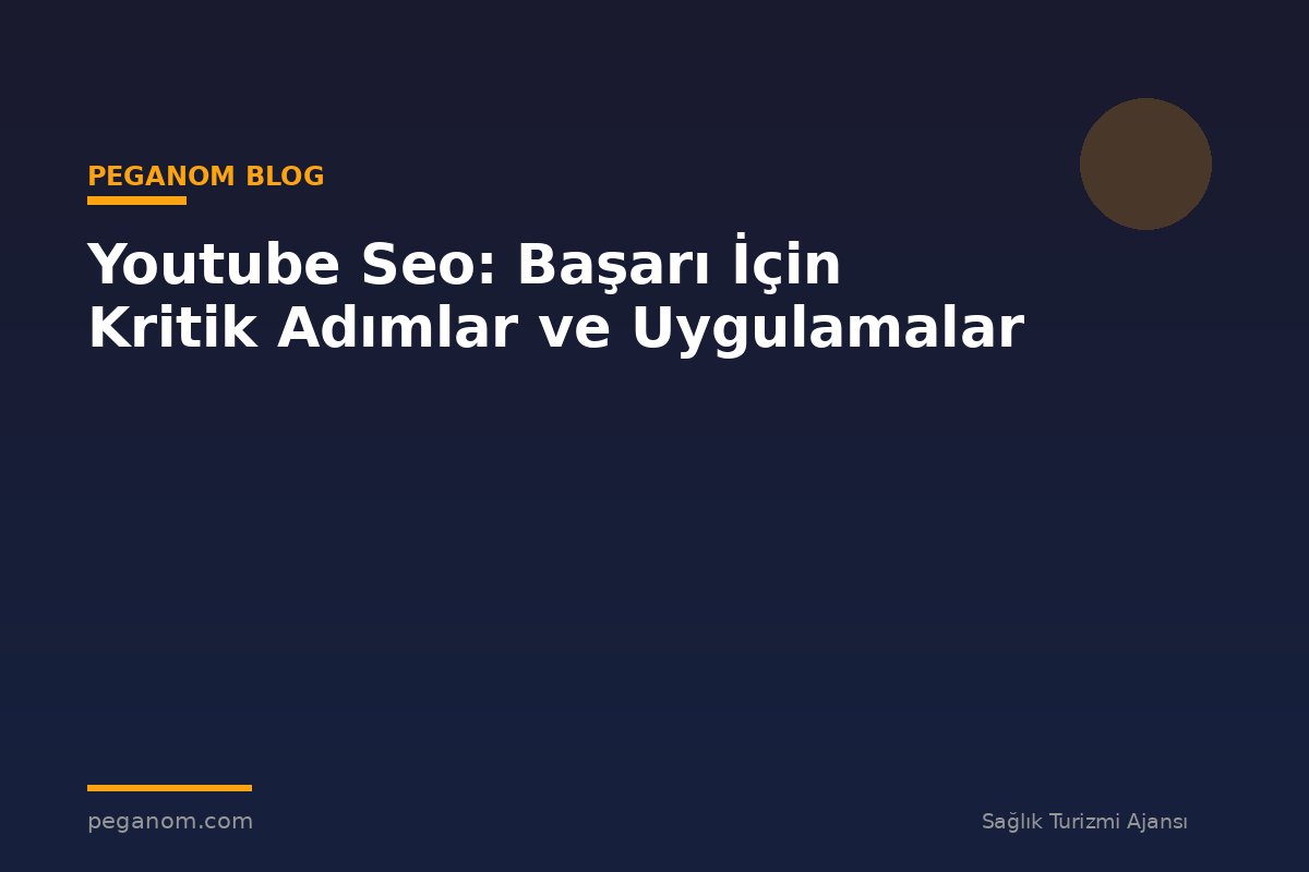 Youtube Seo: Başarı İçin Kritik Adımlar ve Uygulamalar