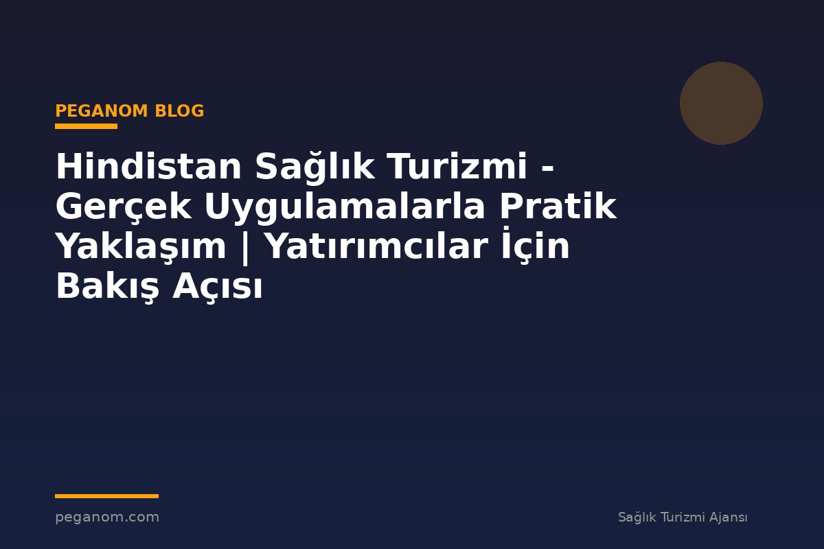 Hindistan Sağlık Turizmi - Gerçek Uygulamalarla Pratik Yaklaşım | Yatırımcılar İçin Bakış Açısı