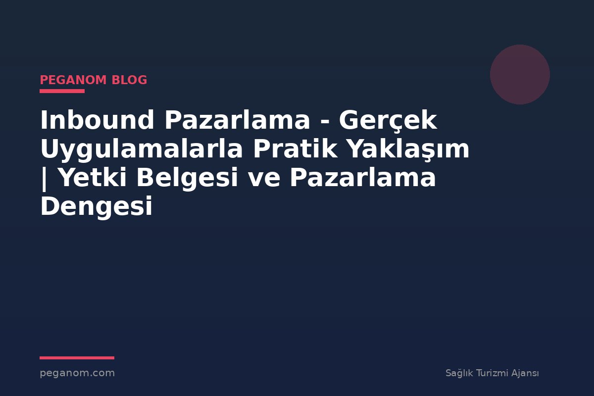 Inbound Pazarlama - Gerçek Uygulamalarla Pratik Yaklaşım | Yetki Belgesi ve Pazarlama Dengesi