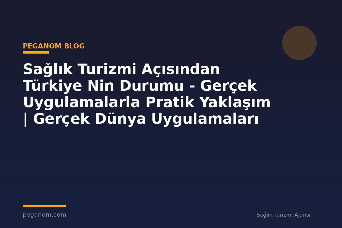 Sağlık Turizmi Açısından Türkiye Nin Durumu - Gerçek Uygulamalarla Pratik Yaklaşım | Gerçek Dünya Uygulamaları