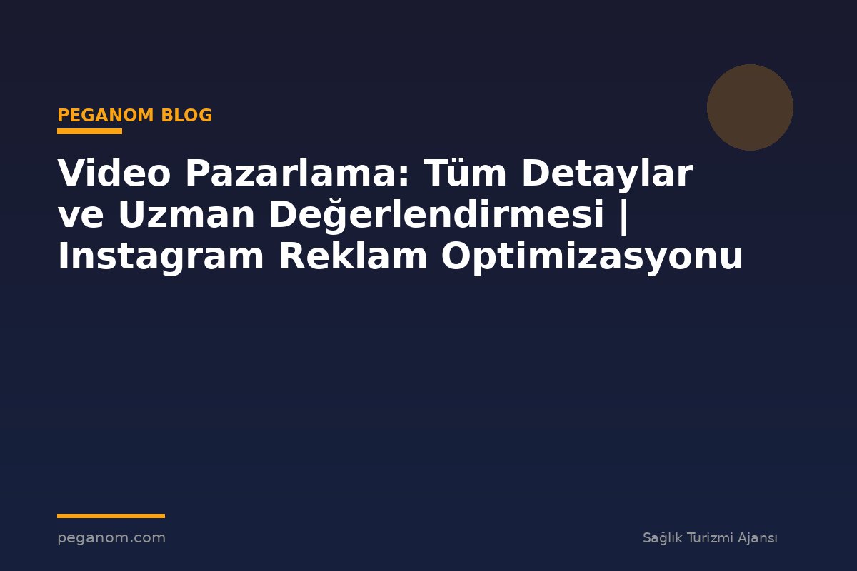 Video Pazarlama: Tüm Detaylar ve Uzman Değerlendirmesi | Instagram Reklam Optimizasyonu
