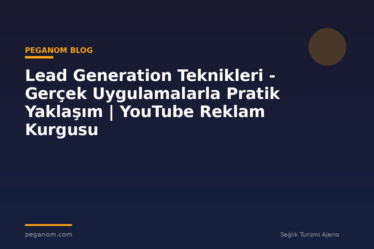 Lead Generation Teknikleri - Gerçek Uygulamalarla Pratik Yaklaşım | YouTube Reklam Kurgusu