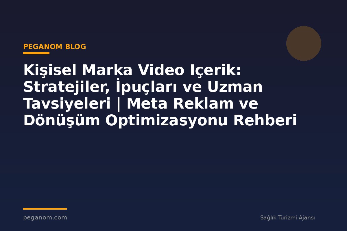 Kişisel Marka Video Içerik: Stratejiler, İpuçları ve Uzman Tavsiyeleri | Meta Reklam ve Dönüşüm Optimizasyonu Rehberi