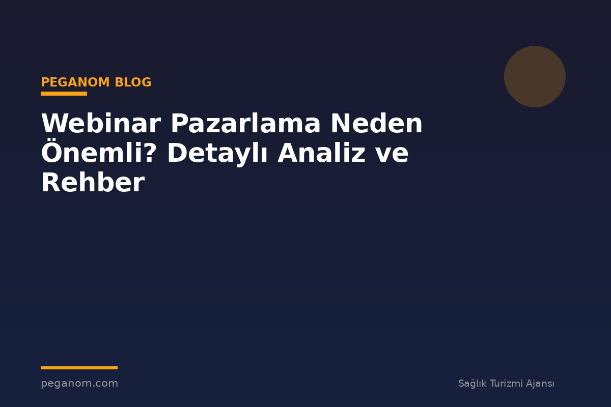 Webinar Pazarlama Neden Önemli? Detaylı Analiz ve Rehber