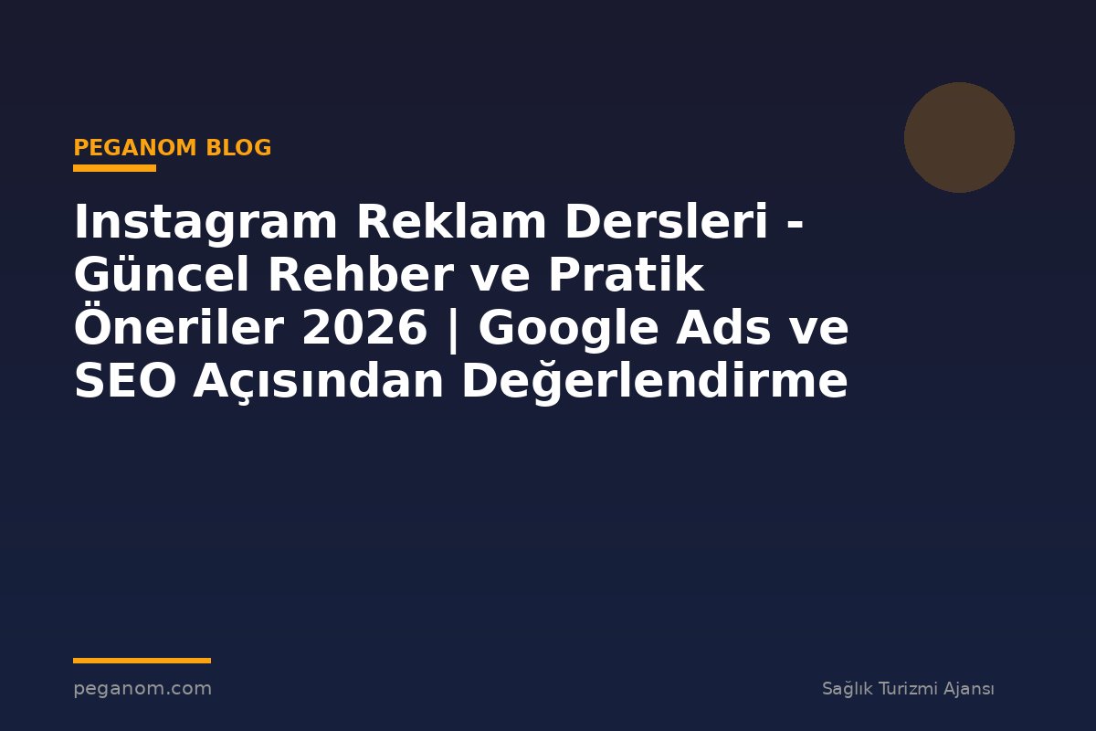Instagram Reklam Dersleri - Güncel Rehber ve Pratik Öneriler 2026 | Google Ads ve SEO Açısından Değerlendirme