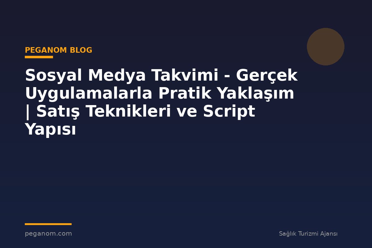 Sosyal Medya Takvimi - Gerçek Uygulamalarla Pratik Yaklaşım | Satış Teknikleri ve Script Yapısı