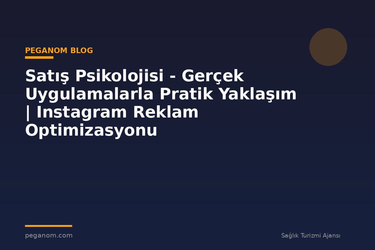 Satış Psikolojisi - Gerçek Uygulamalarla Pratik Yaklaşım | Instagram Reklam Optimizasyonu