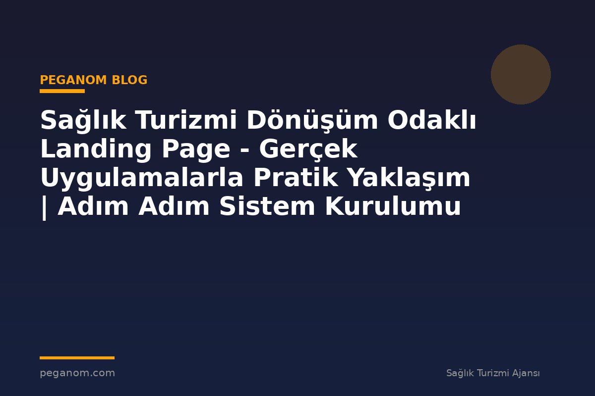Sağlık Turizmi Dönüşüm Odaklı Landing Page - Gerçek Uygulamalarla Pratik Yaklaşım | Adım Adım Sistem Kurulumu