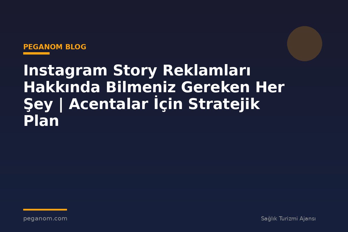 Instagram Story Reklamları Hakkında Bilmeniz Gereken Her Şey | Acentalar İçin Stratejik Plan