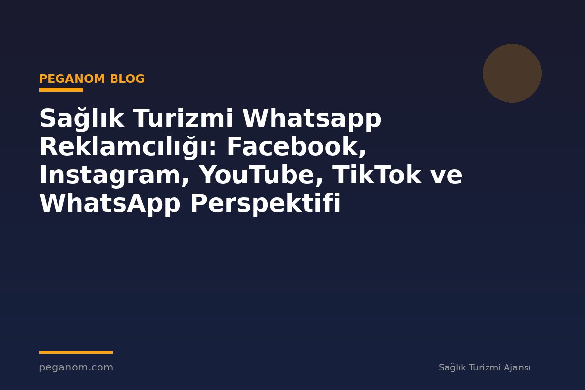 Sağlık Turizmi Whatsapp Reklamcılığı: Facebook, Instagram, YouTube, TikTok ve WhatsApp Perspektifi