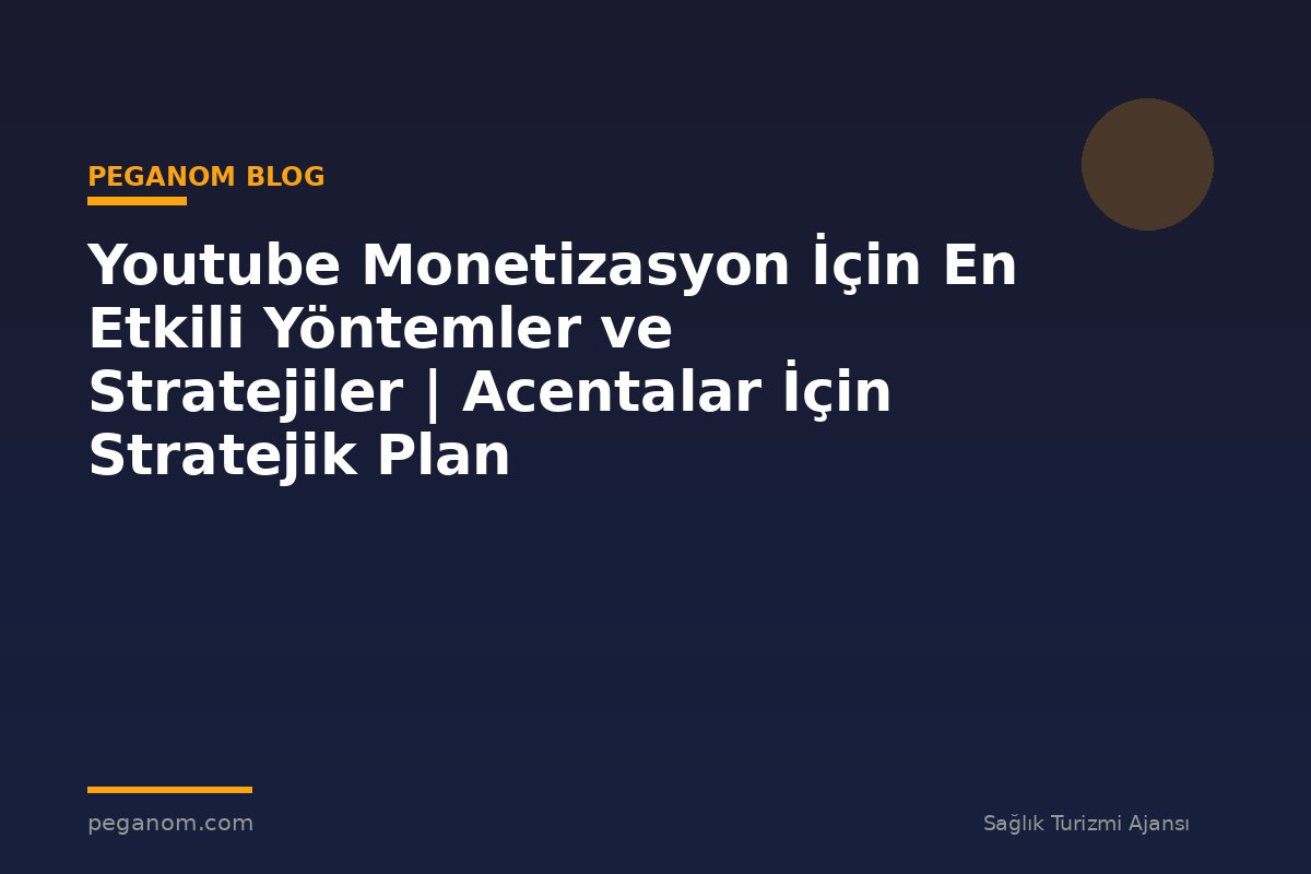Youtube Monetizasyon İçin En Etkili Yöntemler ve Stratejiler | Acentalar İçin Stratejik Plan