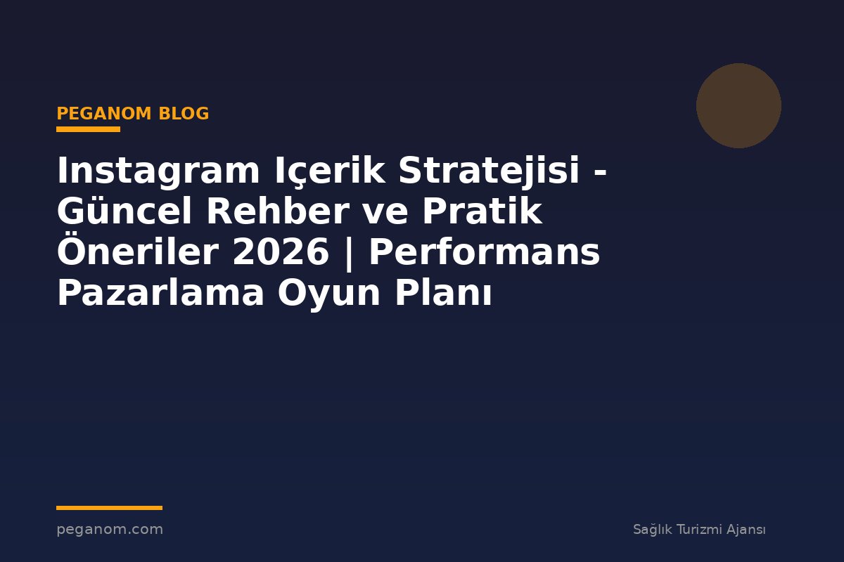 Instagram Içerik Stratejisi - Güncel Rehber ve Pratik Öneriler 2026 | Performans Pazarlama Oyun Planı