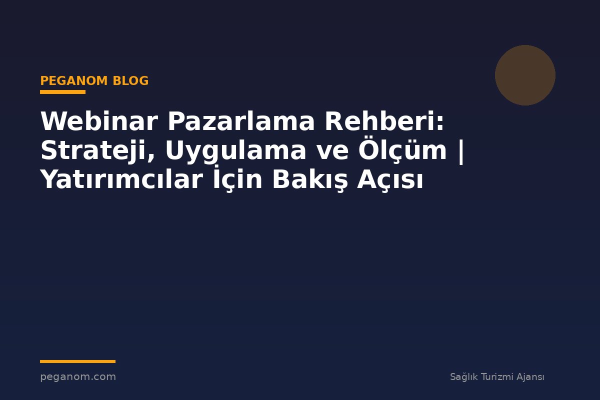 Webinar Pazarlama Rehberi: Strateji, Uygulama ve Ölçüm | Yatırımcılar İçin Bakış Açısı
