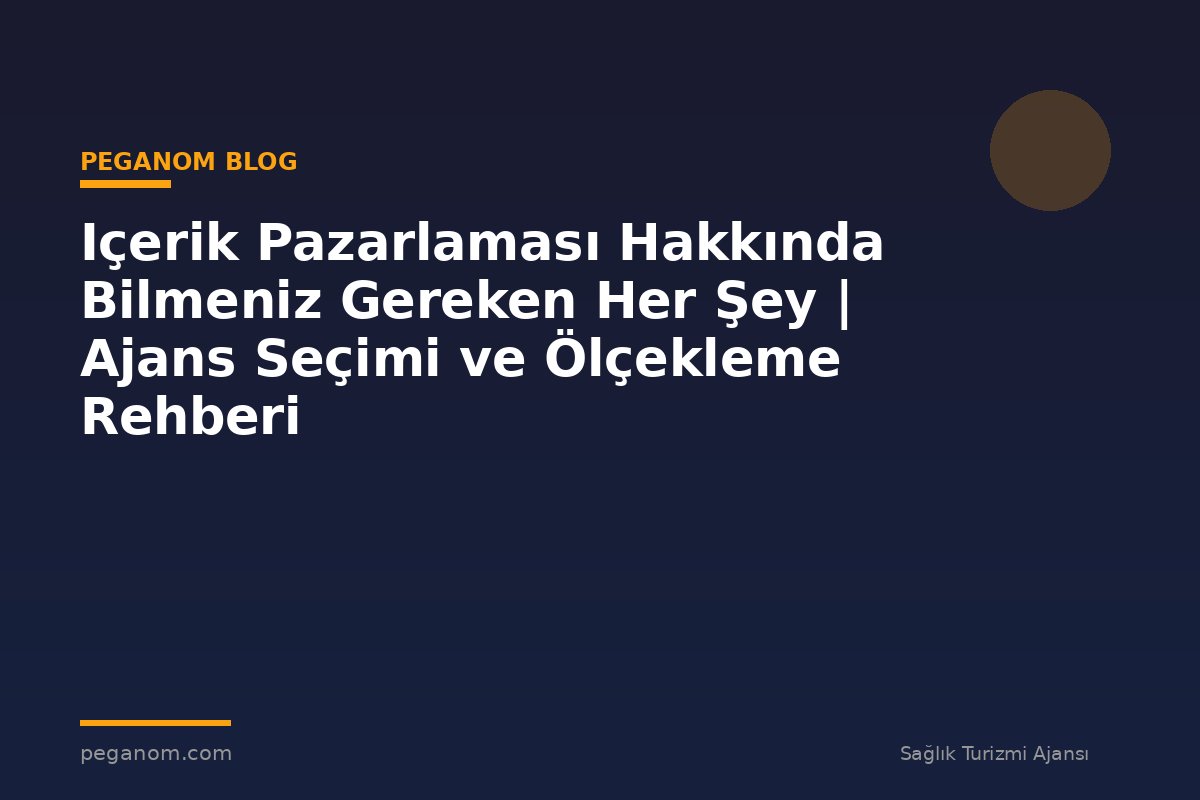 Içerik Pazarlaması Hakkında Bilmeniz Gereken Her Şey | Ajans Seçimi ve Ölçekleme Rehberi