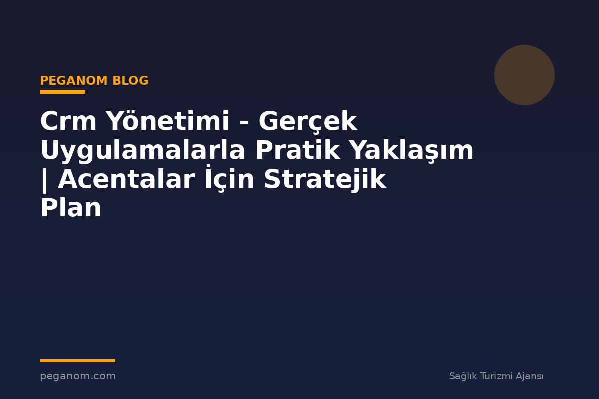 Crm Yönetimi - Gerçek Uygulamalarla Pratik Yaklaşım | Acentalar İçin Stratejik Plan
