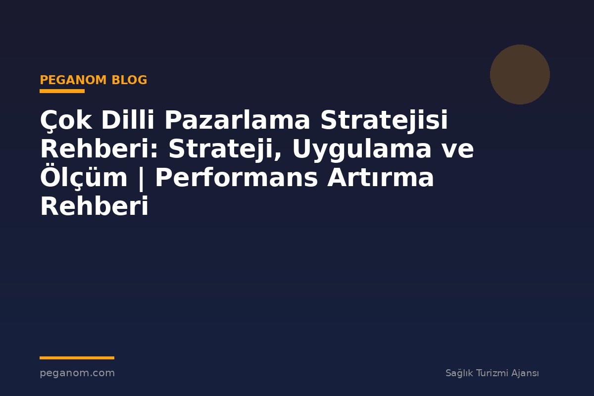 Çok Dilli Pazarlama Stratejisi Rehberi: Strateji, Uygulama ve Ölçüm | Performans Artırma Rehberi