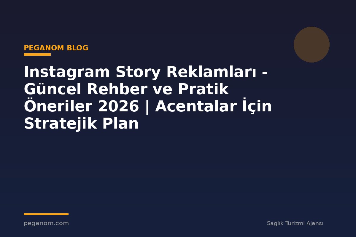 Instagram Story Reklamları - Güncel Rehber ve Pratik Öneriler 2026 | Acentalar İçin Stratejik Plan