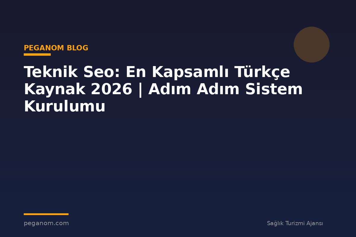 Teknik Seo: En Kapsamlı Türkçe Kaynak 2026 | Adım Adım Sistem Kurulumu