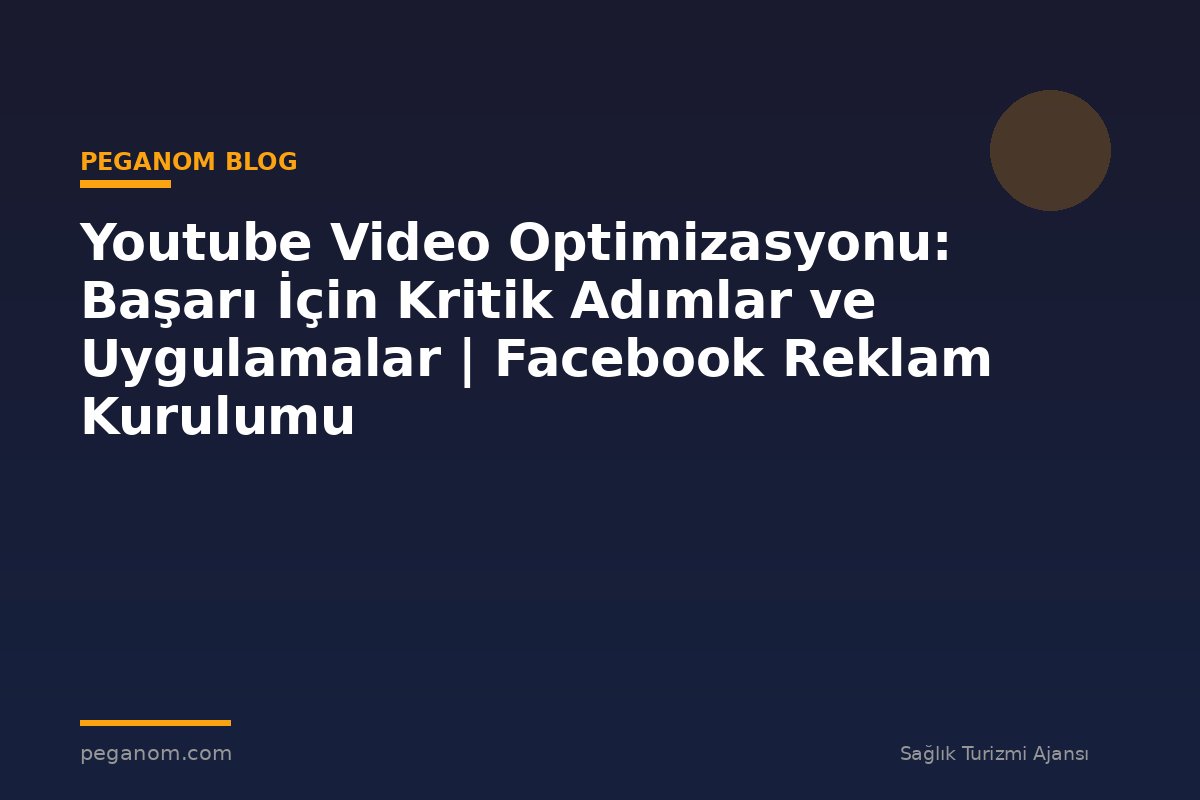 Youtube Video Optimizasyonu: Başarı İçin Kritik Adımlar ve Uygulamalar | Facebook Reklam Kurulumu