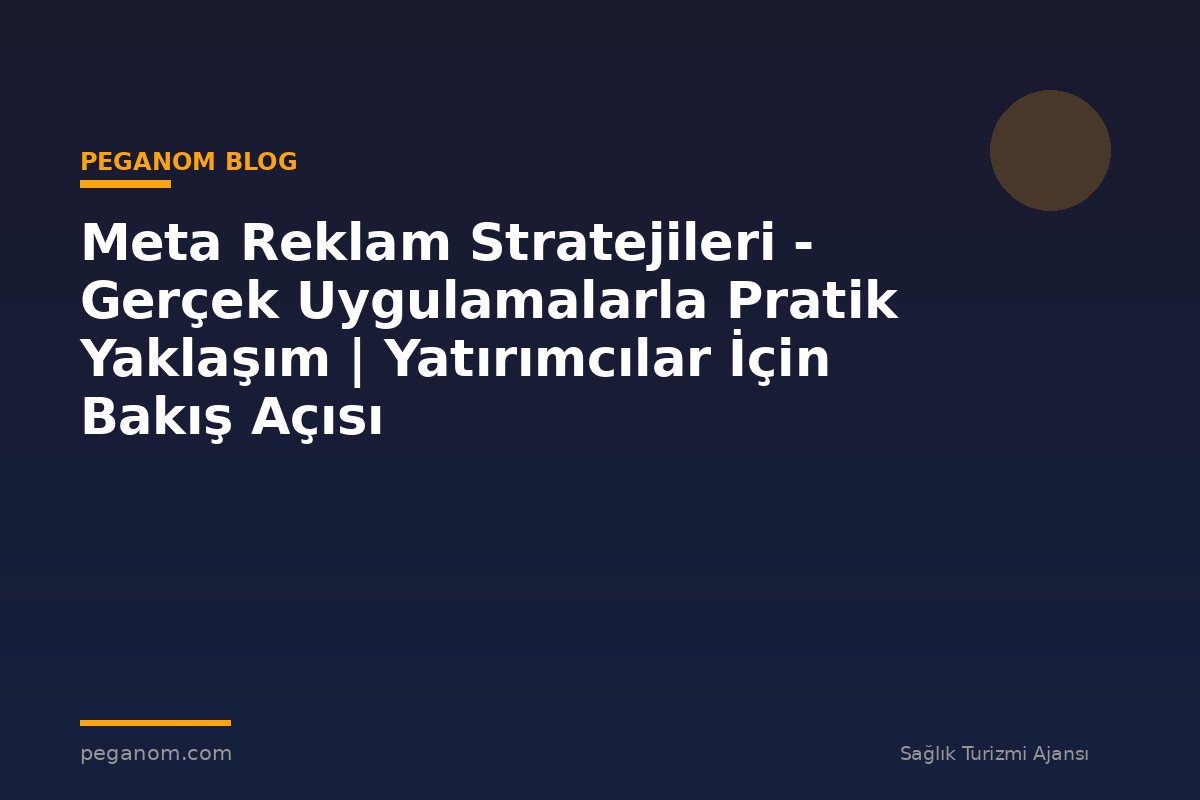 Meta Reklam Stratejileri - Gerçek Uygulamalarla Pratik Yaklaşım | Yatırımcılar İçin Bakış Açısı
