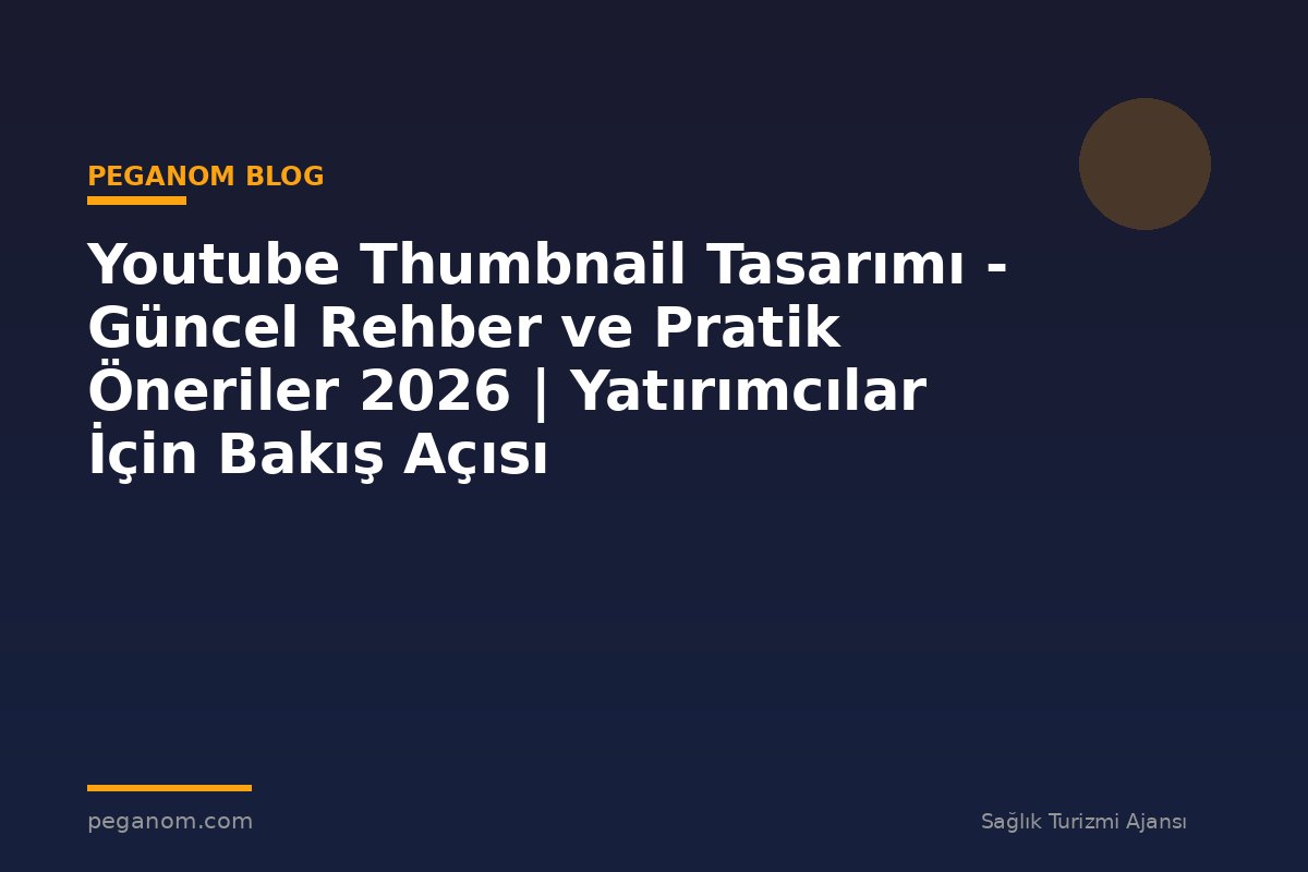 Youtube Thumbnail Tasarımı - Güncel Rehber ve Pratik Öneriler 2026 | Yatırımcılar İçin Bakış Açısı