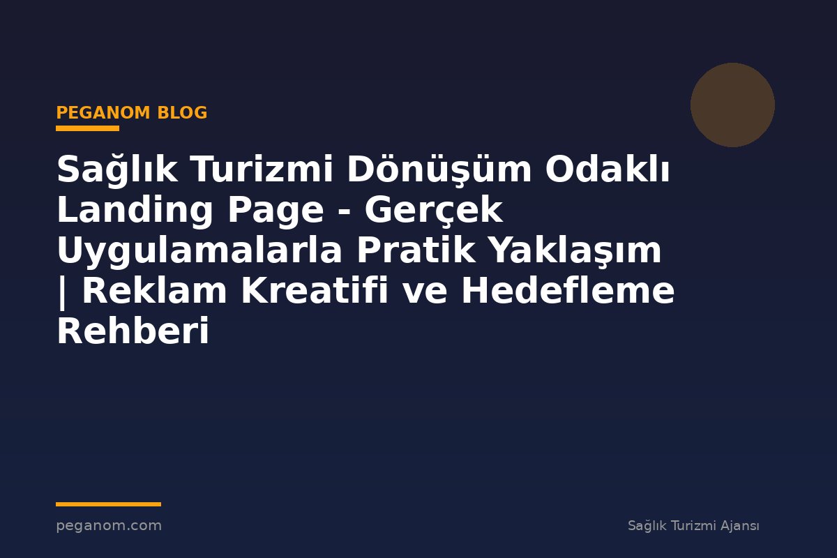 Sağlık Turizmi Dönüşüm Odaklı Landing Page - Gerçek Uygulamalarla Pratik Yaklaşım | Reklam Kreatifi ve Hedefleme Rehberi