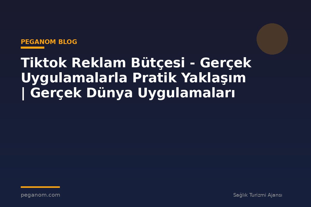 Tiktok Reklam Bütçesi - Gerçek Uygulamalarla Pratik Yaklaşım | Gerçek Dünya Uygulamaları