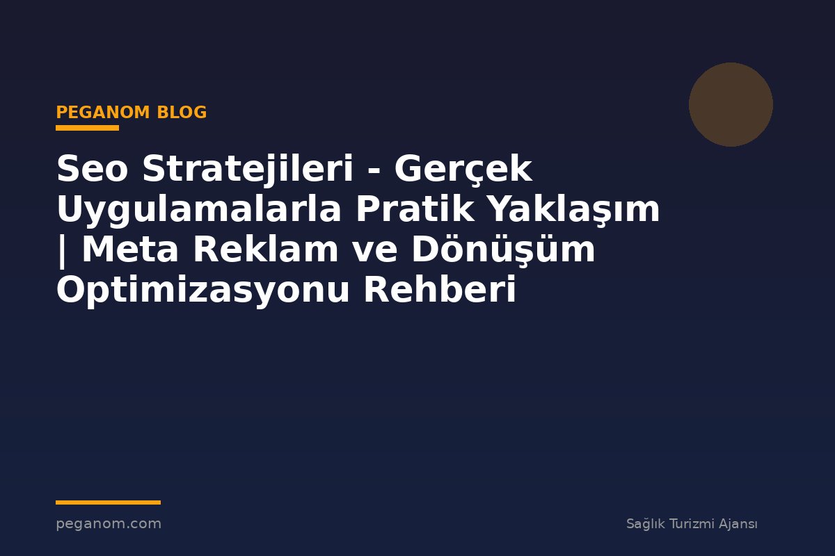 Seo Stratejileri - Gerçek Uygulamalarla Pratik Yaklaşım | Meta Reklam ve Dönüşüm Optimizasyonu Rehberi