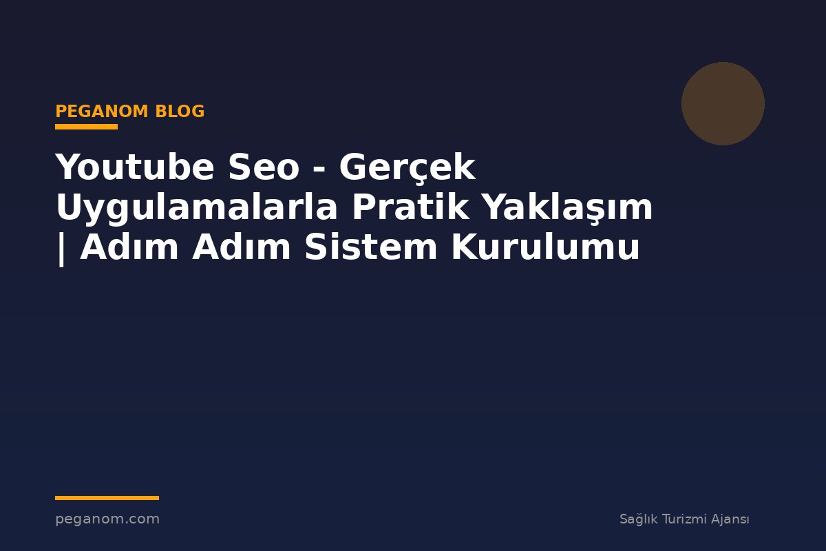 Youtube Seo - Gerçek Uygulamalarla Pratik Yaklaşım | Adım Adım Sistem Kurulumu