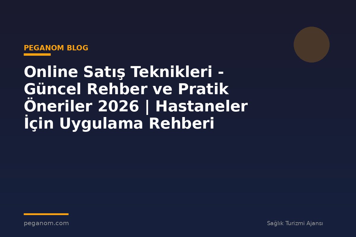 Online Satış Teknikleri - Güncel Rehber ve Pratik Öneriler 2026 | Hastaneler İçin Uygulama Rehberi