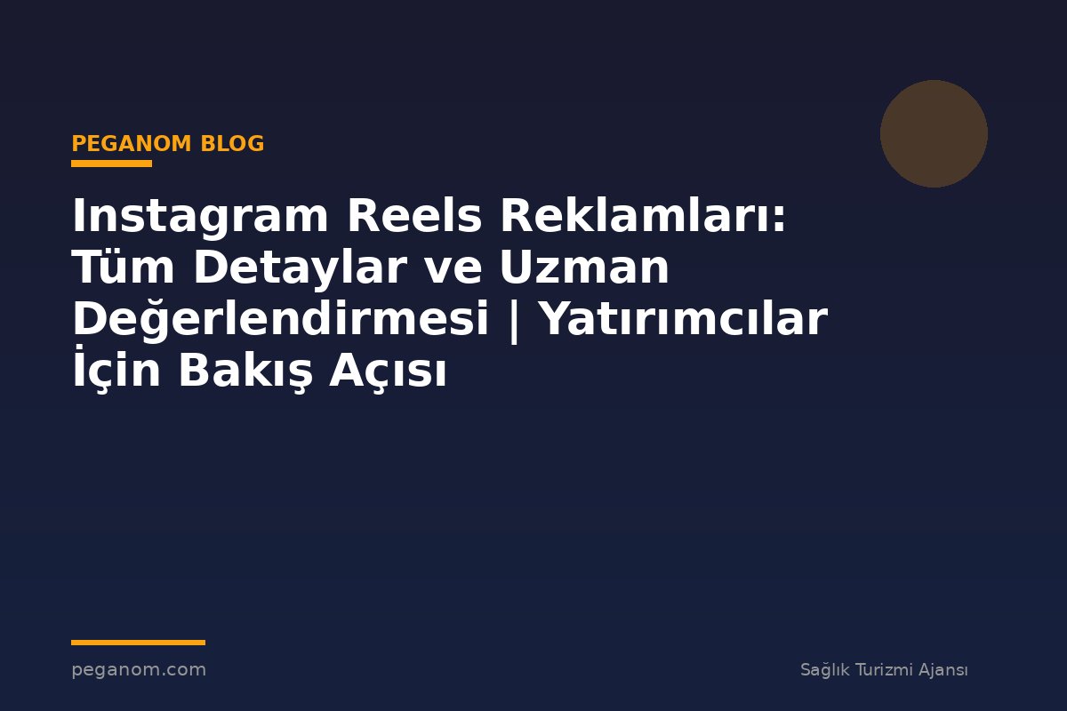 Instagram Reels Reklamları: Tüm Detaylar ve Uzman Değerlendirmesi | Yatırımcılar İçin Bakış Açısı