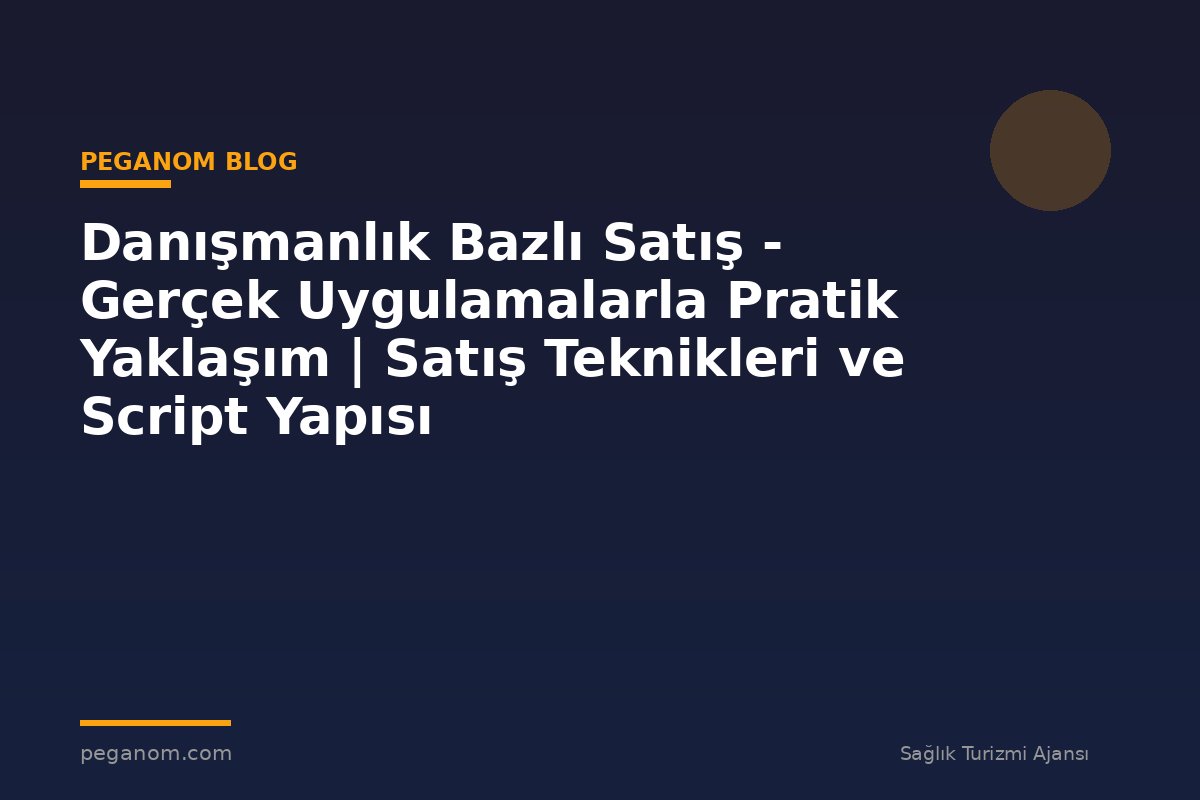 Danışmanlık Bazlı Satış - Gerçek Uygulamalarla Pratik Yaklaşım | Satış Teknikleri ve Script Yapısı