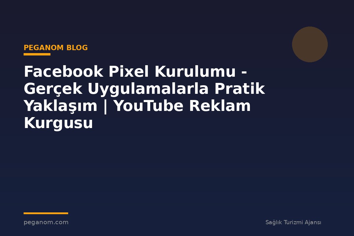 Facebook Pixel Kurulumu - Gerçek Uygulamalarla Pratik Yaklaşım | YouTube Reklam Kurgusu