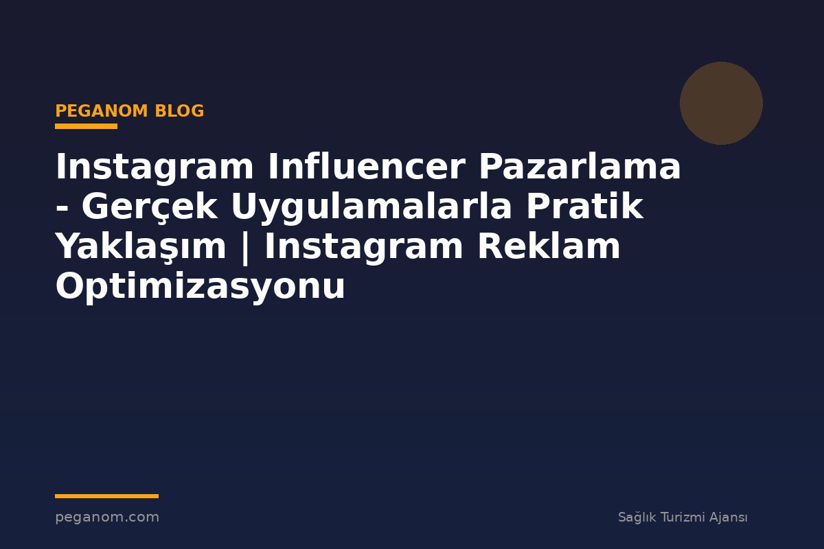 Instagram Influencer Pazarlama - Gerçek Uygulamalarla Pratik Yaklaşım | Instagram Reklam Optimizasyonu