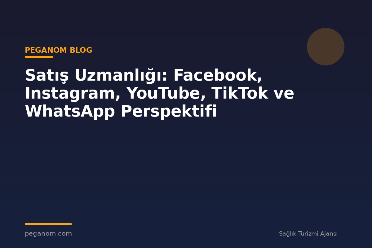 Satış Uzmanlığı: Facebook, Instagram, YouTube, TikTok ve WhatsApp Perspektifi