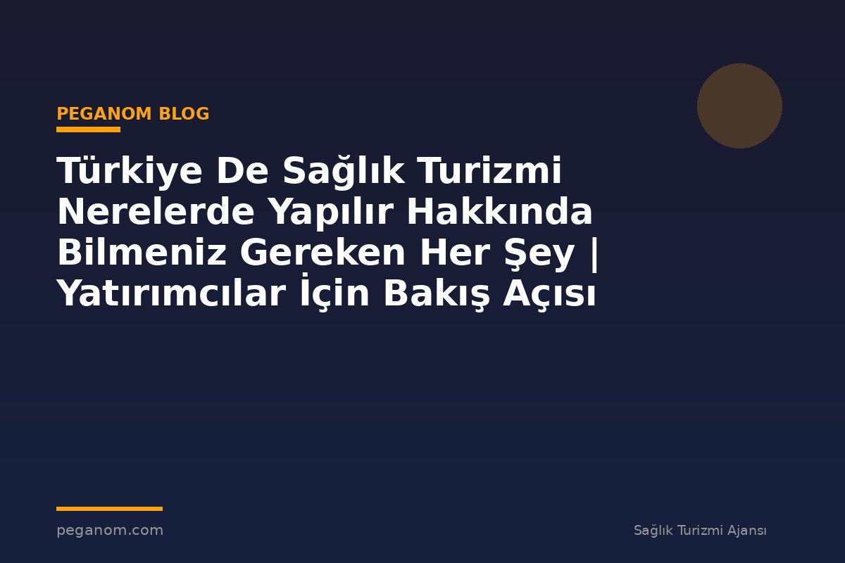 Türkiye De Sağlık Turizmi Nerelerde Yapılır Hakkında Bilmeniz Gereken Her Şey | Yatırımcılar İçin Bakış Açısı