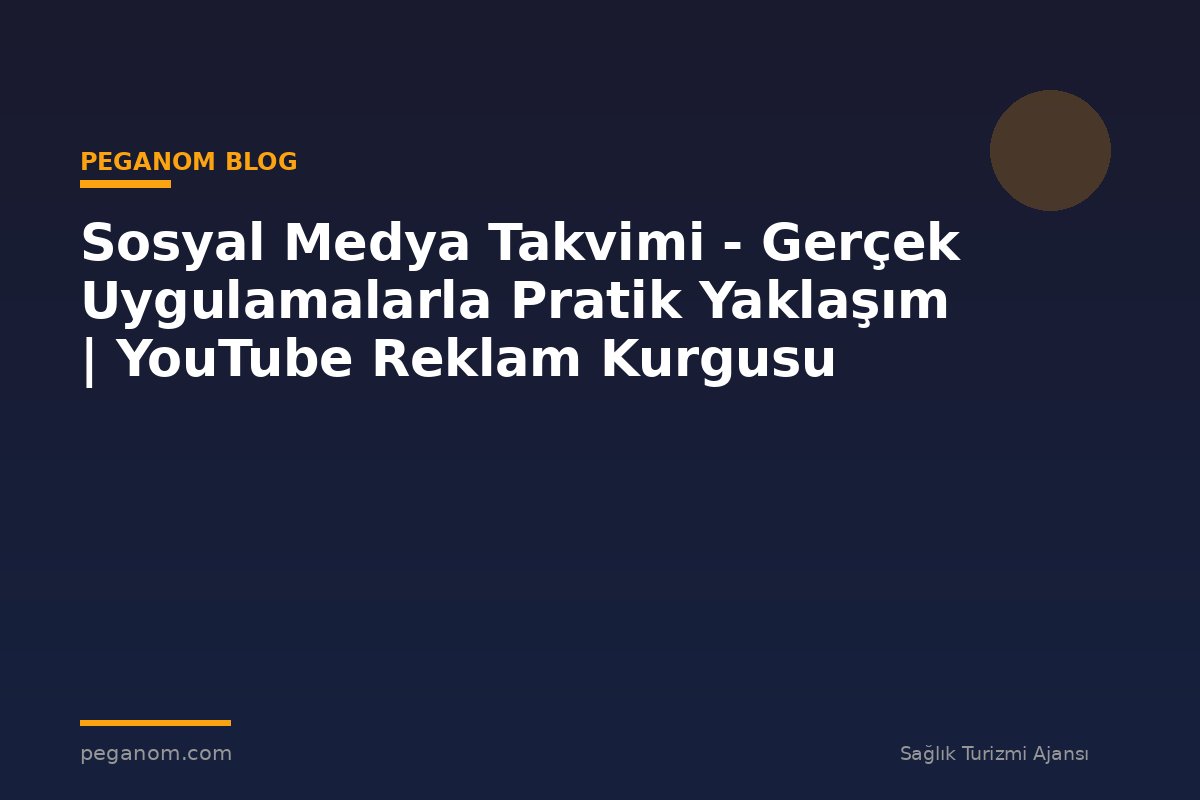 Sosyal Medya Takvimi - Gerçek Uygulamalarla Pratik Yaklaşım | YouTube Reklam Kurgusu