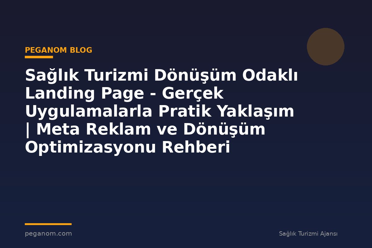 Sağlık Turizmi Dönüşüm Odaklı Landing Page - Gerçek Uygulamalarla Pratik Yaklaşım | Meta Reklam ve Dönüşüm Optimizasyonu Rehberi