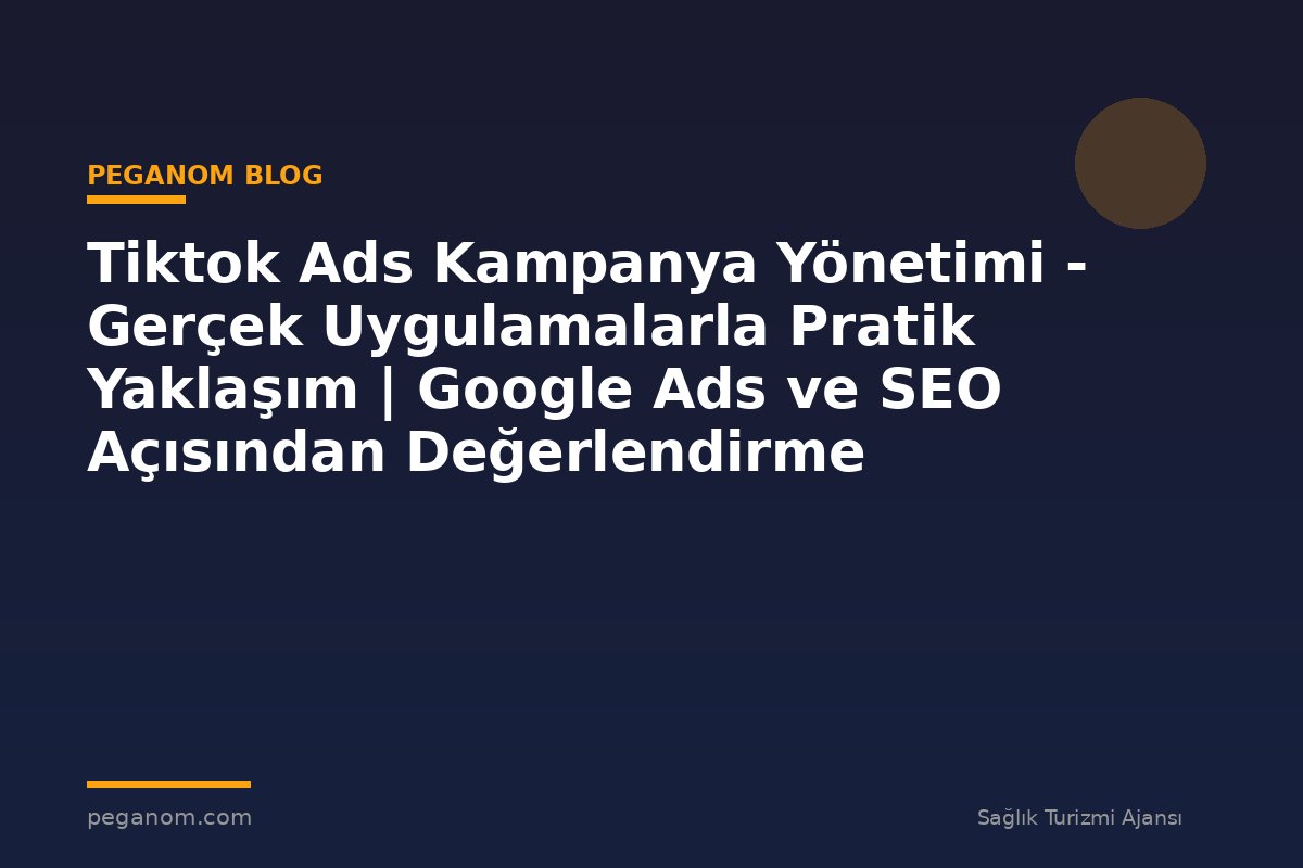 Tiktok Ads Kampanya Yönetimi - Gerçek Uygulamalarla Pratik Yaklaşım | Google Ads ve SEO Açısından Değerlendirme