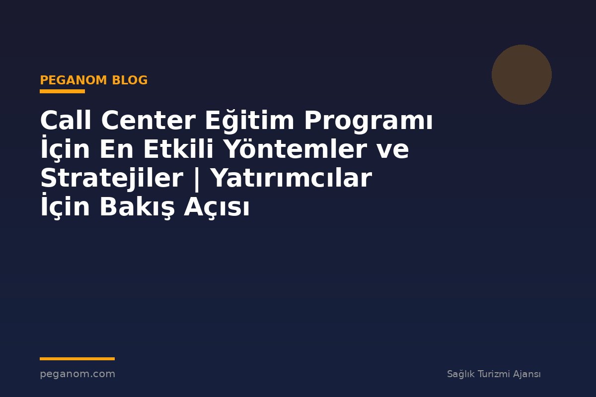 Call Center Eğitim Programı İçin En Etkili Yöntemler ve Stratejiler | Yatırımcılar İçin Bakış Açısı