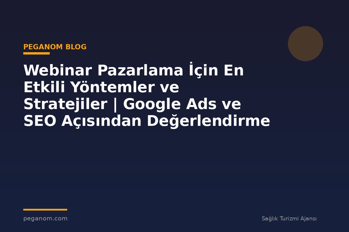Webinar Pazarlama İçin En Etkili Yöntemler ve Stratejiler | Google Ads ve SEO Açısından Değerlendirme