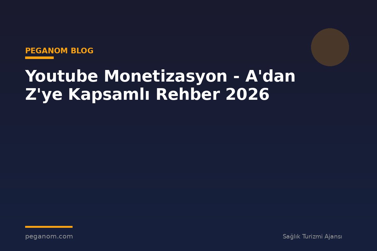 Youtube Monetizasyon - A'dan Z'ye Kapsamlı Rehber 2026