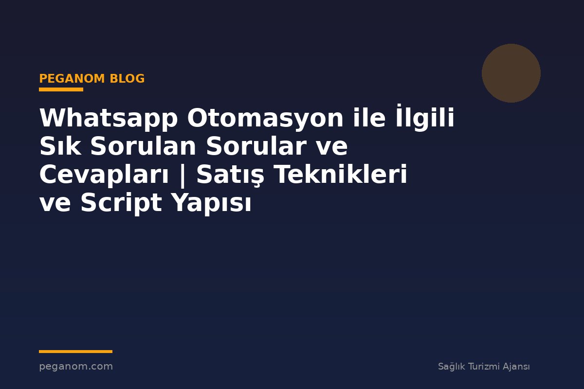 Whatsapp Otomasyon ile İlgili Sık Sorulan Sorular ve Cevapları | Satış Teknikleri ve Script Yapısı