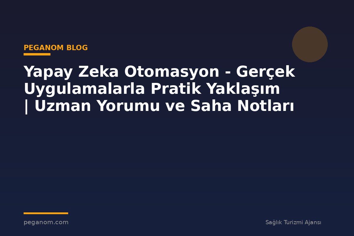 Yapay Zeka Otomasyon - Gerçek Uygulamalarla Pratik Yaklaşım | Uzman Yorumu ve Saha Notları