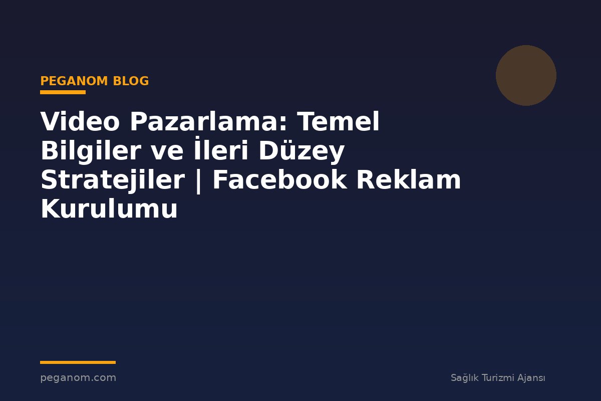 Video Pazarlama: Temel Bilgiler ve İleri Düzey Stratejiler | Facebook Reklam Kurulumu