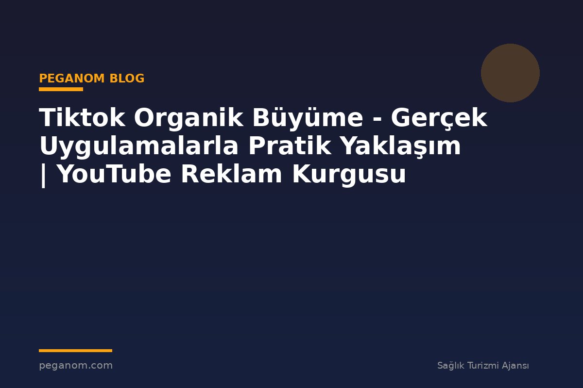 Tiktok Organik Büyüme - Gerçek Uygulamalarla Pratik Yaklaşım | YouTube Reklam Kurgusu