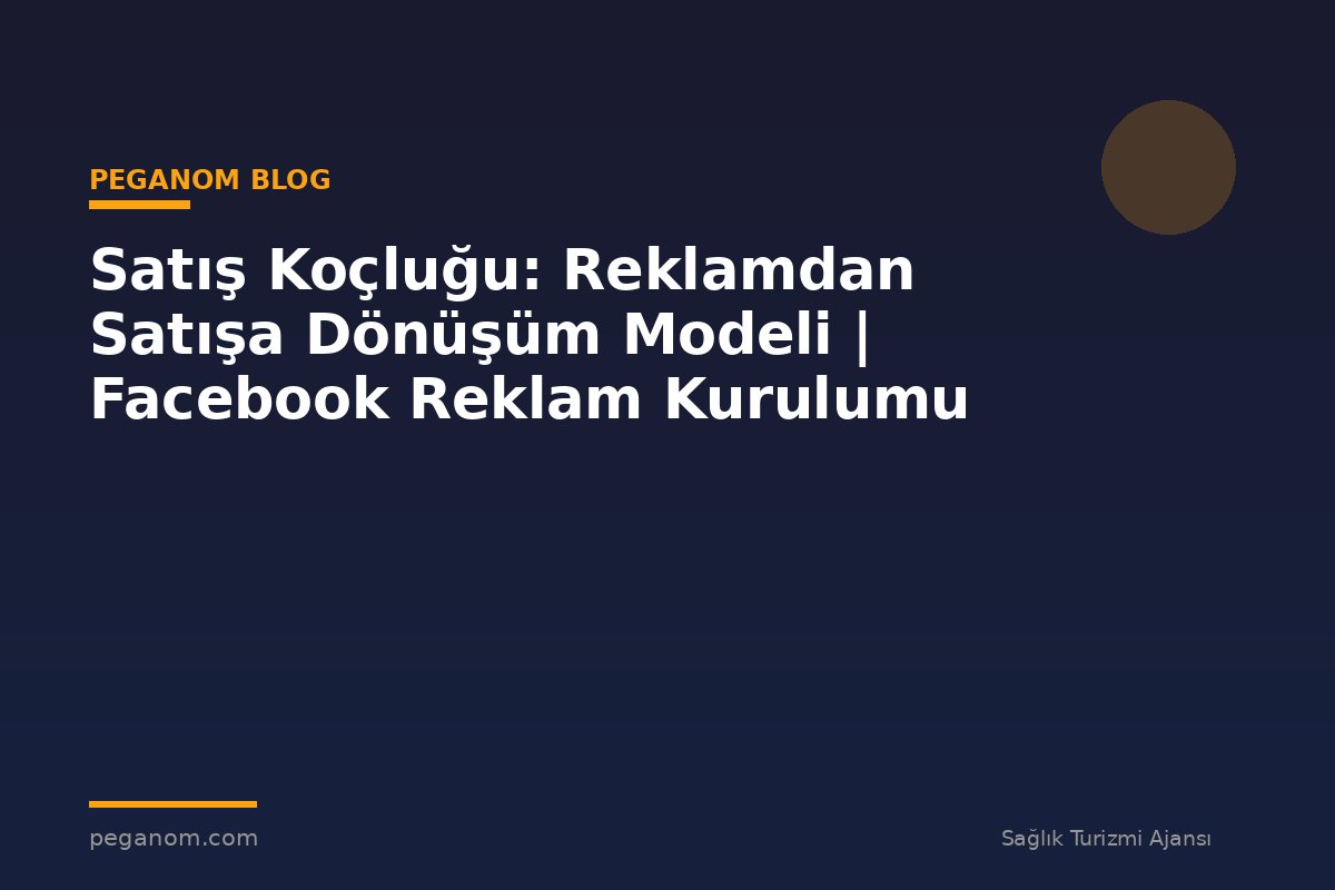 Satış Koçluğu: Reklamdan Satışa Dönüşüm Modeli | Facebook Reklam Kurulumu